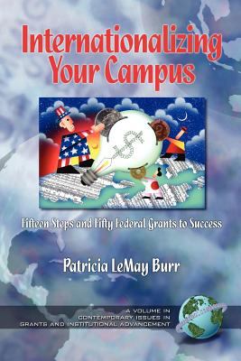 Internationalizing Your Campus : Fifteen Steps and Fifty Federal Grants to Success