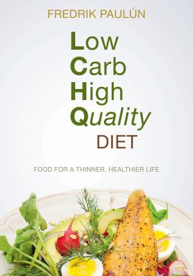 Low Carb High Quality Diet : Food for a Thinner, Healthier Life