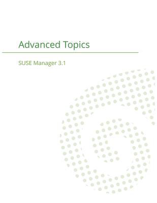SUSE Manager 3. 1 : Advanced Topics Guide