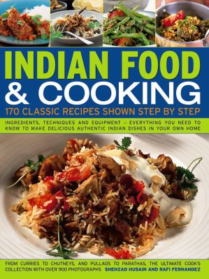 Indian Food and Cooking : 170 Classic Recipes Shown Step By Step