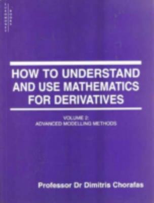 How to Understand and Use Mathematics for Derivatives Vol. 2 : Advanced Modelling Methods