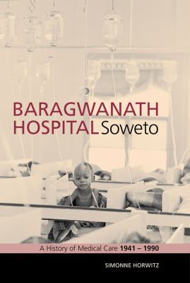 Baragwanath Hospital, Soweto : A History of Medical Care, 1941-1990