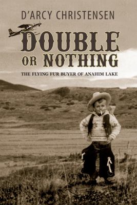 Double or Nothing : The Flying Fur Buyer of Anahim Lake