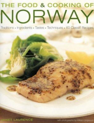 The Food and Cooking of Norway : Traditions, Ingredients, Tastes and Techniques in over 60 Classic Recipes