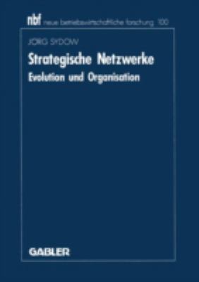 Strategische Netzwerke : Evolution und Organisation