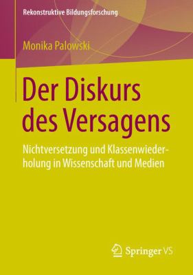Der Diskurs des Versagens : Nichtversetzung und Klassenwiederholung in Wissenschaft und Medien