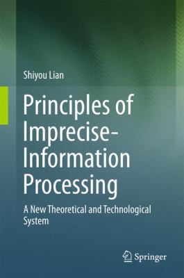 Principles of Imprecise-Information Processing : A New Theoretical and Technological System