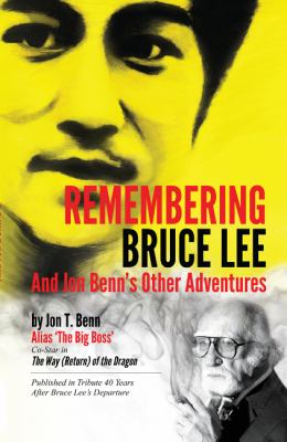 Remembering Bruce Lee : And Jon Benn's Other Adventures