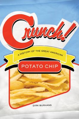 Crunch! : A History of the Great American Potato Chip