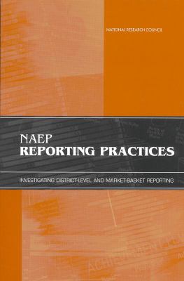 NAEP Reporting Practices : Investigating District-Level and Market-Basket Reporting