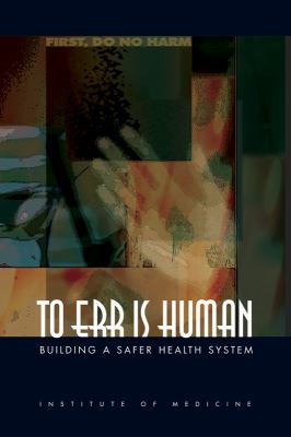 To Err Is Human : Building a Safer Health System