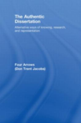 The Authentic Dissertation : Alternative Ways of Knowing, Research and Representation