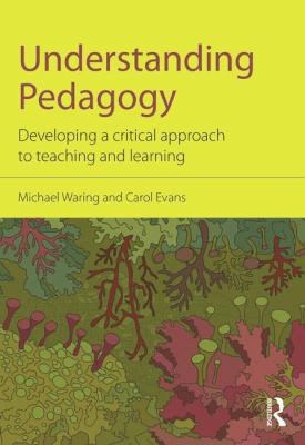 Understanding Pedagogy : Developing a Critical Approach to Teaching and Learning