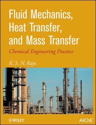 Fluid Mechanics, Heat Transfer, and Mass Transfer : Chemical Engineering Practice