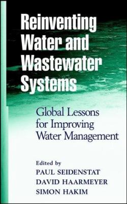 Reinventing Water and Wastewater Systems : Global Lessons for Improving Water Management