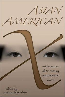 Asian American X : An Intersection of Twenty-First Century Asian American Voices