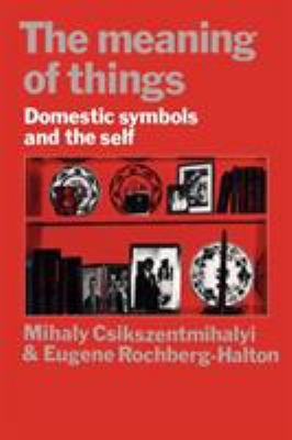 The Meaning of Things : Domestic Symbols and the Self