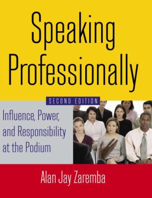 Speaking Professionally : Influence, Power, and Responsibility at the Podium