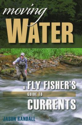 Moving Water : A Fly Fisher's Guide to Currents