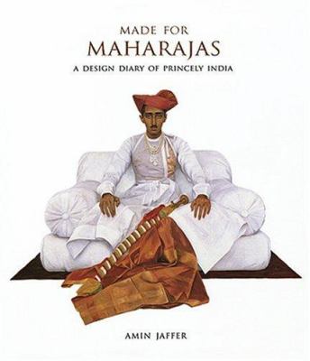 Made for Maharajas : A Design Diary of Princely India