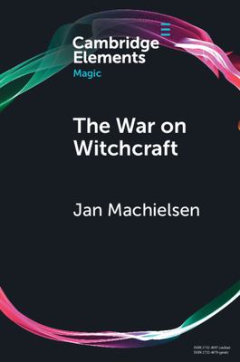 The War on Witchcraft : Andrew Dickson White, George Lincoln Burr, and the Origins of Witchcraft Historiography
