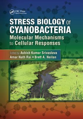 Stress Biology of Cyanobacteria : Molecular Mechanisms to Cellular Responses