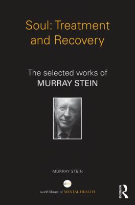 Soul: Treatment and Recovery : The Selected Works of Murray Stein