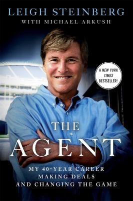 The Agent : My 40-Year Career Making Deals and Changing the Game