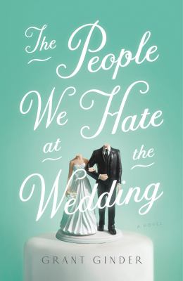 The People We Hate at the Wedding : A Novel
