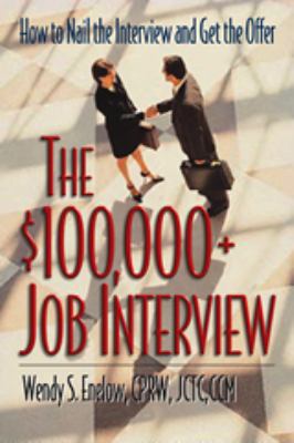The $100,000+ Job Interview : How to Nail the Interview and Get the Offer
