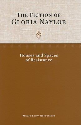 The Fiction of Gloria Naylor : Houses and Spaces of Resistance