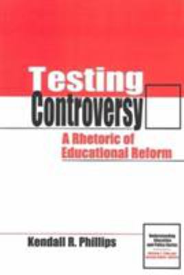 Testing Controversy : A Rhetoric of Education