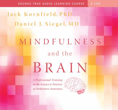 Mindfulness and the Brain : A Professional Training in the Science and Practice of Meditative Awareness
