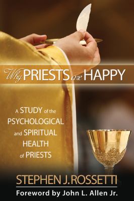 Why Priests Are Happy : A Study of the Psychological and Spiritual Health of Priests