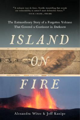 Island on Fire : The Extraordinary Story of a Forgotten Volcano That Covered a Continent in Darkness