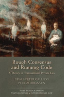 Rough Consensus and Running Code : A Theory of Transnational Private Law