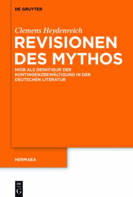 Revisionen des Mythos : Hiob Als Denkfigur der Kontingenzbewältigung in der Deutschen Literatur