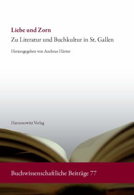 Liebe und Zorn : Zu Literatur und Buchkultur in St. Gallen