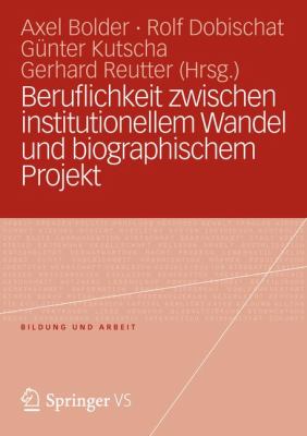 Beruflichkeit Zwischen Institutionellem Wandel und Biographischem Projekt