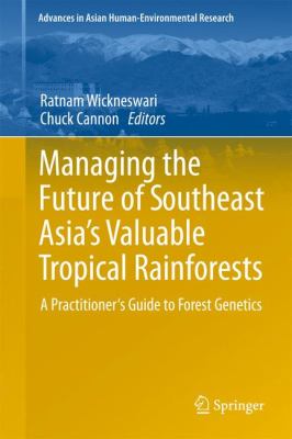 Managing the Future of Southeast Asia's Valuable Tropical Rainforests : A Practitioner's Guide to Forest Genetics