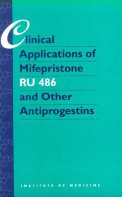 Clinical Applications of Mifepristone (RU486) and Other Antiprogestins