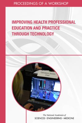 Improving Health Professional Education and Practice Through Technology : Proceedings of a Workshop