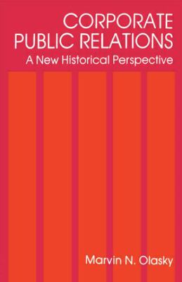 Corporate Public Relations : A New Historical Perspective