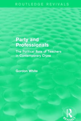 Party and Professionals : The Political Role of Teachers in Contemporary China