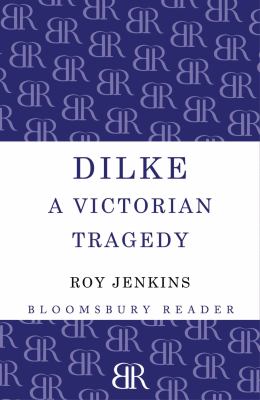 Dilke : A Victorian Tragedy