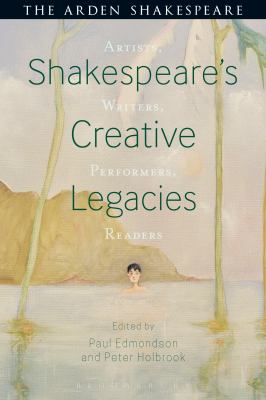 Shakespeare's Creative Legacies : Artists, Writers, Performers, Readers