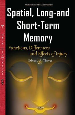 Spatial, Long-And Short-Term Memory : Functions, Differences and Effects of Injury