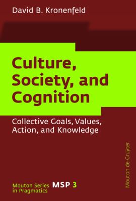 Culture, Society, and Cognition : Collective Goals, Values, Action, and Knowledge