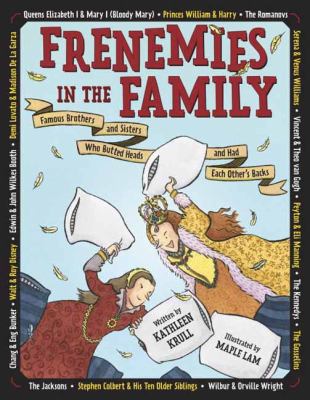 Frenemies in the Family : Famous Brothers and Sisters Who Butted Heads and Had Each Other's Backs
