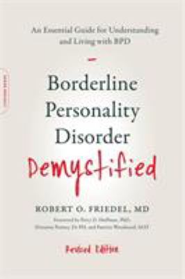 Borderline Personality Disorder Demystified, Revised Edition : An Essential Guide for Understanding and Living with BPD